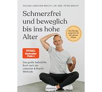 Schmerzfrei und beweglich bis ins hohe Alter: Das große Selbsthilfe-Buch nach der Liebscher & Bracht-Methode - Das Übungsprogramm für den ganzen Körper - Der SPIEGEL-Bestseller #1