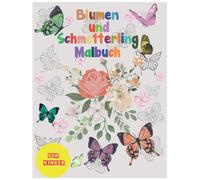 Schmetterling Und Blumen Malbuch Fuer Maedchen Ab 10 Jahre: Mandala Schmetterlinge Buch Entspannendes Malbuch Fuer Erwachsene Geschenk Fuer Schmetterlinge Malbuch Blumenliebhaber
