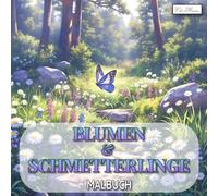 Schmetterlinge und Blumen Malbuch: Entspannung & Kreativität - 60 naturinspirierte Motive - Ideal für Erwachsene und Teenager - Fördert Konzentration & Gelassenheit.