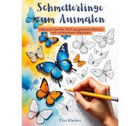 Schmetterlinge zum Ausmalen - Sanfte Motive mit achtsamen Impulsen: Zum Ausmalen, Träumen und Loslassen - mit positiven Impulsen auf jeder Seite