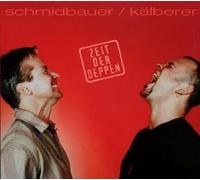 Schmidbauer & Kälberer, Schmidbauer - Zeit der Deppen [Import]