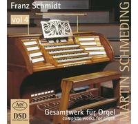 Schmidt: Complete Works For Organ, Vol. 4