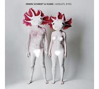 Schmidt,Irmin & Kumo - Axolotl Eyes [Import]