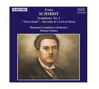 Schmidt: Symphony No. 1; Introduction, Intermezzo and Carnival Music from Act I of the Opera Notre Dame After Victor Hugo by Michael Halasz