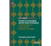 Schmitt on Sovereignty and the State of Exception: A Commentary on Carl Schmitt's 'Politische Theologie'