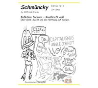 Schmüncky Edition Nr.2: Inflation forever - Kaufkraft adé - Ein Comic mit Kurzgeschichte über Geld, Macht und die Hoffnung auf morgen.