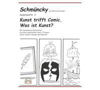 Schmüncky: Kunst trifft Comic. Was ist Kunst? - Sonderband Nr. 2: Ein besonderes Gutachten zu einer kunstvollen Comic-Trilogie: Comic-Kunst, Helden und Narren