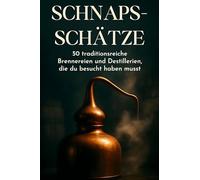 Schnaps-Schätze: 50 traditionsreiche Brennereien und Destillerien, die du besucht haben musst