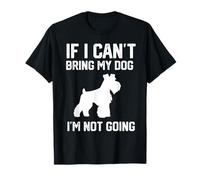 Schnauzer Nain Si Je ne Peux Pas amener Mon Chien, Je n'y T-Shirt