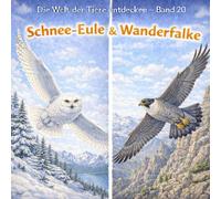 Schnee-Eule & Wanderfalke: Die Welt der Tiere entdecken - Band 20