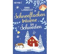 Schneeflockenträume in Schweden Roman - Ein verträumtes Eishotel und der Zauber der Nordlichter - Anna Lindqvist - Heyne Verlag - ebook (ePub) - Livre