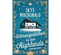 Schneegestöber in den Highlands: Ein winterlicher Wohlfühlroman voller Liebe, Hoffnung und Leidenschaft