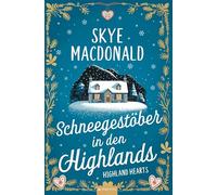 Schneegestöber in den Highlands: Ein winterlicher Wohlfühlroman voller Liebe, Hoffnung und Leidenschaft