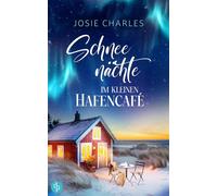 Schneenächte im kleinen Hafencafé Eine Second Chances Romance an der Küste - Josie Charles - dp Verlag - ebook (ePub) - Livre