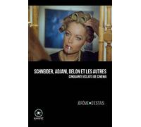 Schneider, Adjani, Delon et les autres: Cinquante éclats de cinéma