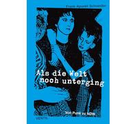 Frank Apunkt Schneider – Als die Welt noch unterging – Von Punk zu NDW