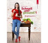 Schnell UND gesund?! Birgit kocht’s - Single-Kochbuch mit schnellen, gesunden Rezepten und wenigen Zutaten für eine gesunde Ernährung im Alltag
