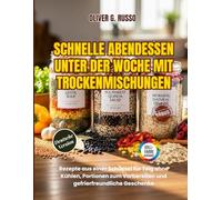 Schnelle Abendessen unter der Woche mit Trockenmischungen: Glasfertige Basen, einfache Zusätze und wöchentliche Einkaufslisten für schnelleres Kochen aus dem Vorrat