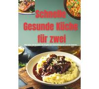 Schnelle Gesunde Küche für zwei: Weit über 160 schnelle und gesunde Rezepte mit Angabe der Zubereitungszeit und der Kalorien. Ob für Frühstück, Mittagessen oder Abendessen