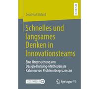 Schnelles und langsames Denken in Innovationsteams: Eine Untersuchung von Design-Thinking-Methoden im Rahmen von Problemlöseprozessen