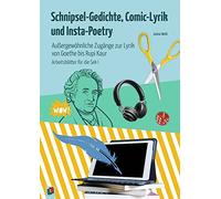 Schnipsel-Gedichte, Comic-Lyrik und Insta-Poetry: Außergewöhnliche Zugänge zur Lyrik von Goethe bis Rupi Kaur. Arbeitsblätter für die Sek I