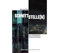 Schnittstelle(n): Eine interdisziplinäre Theorie des Zwischen