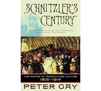 Schnitzler's Century: The Making of Middle-Class Culture 1815-1914