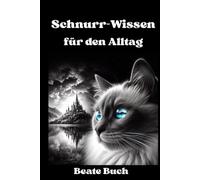 Schnurr-Wissen für den Alltag - das ultimative Geschenk für jeden Katzenliebhaber/Dosenöffner und Mauspielzeug-Werfer: Das ultimative Handbuch für ... - Lernen Sie die Kunst der Katzenphilosophie