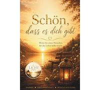 Schön, dass es dich gibt - Ein liebevolles Geschenkbuch voller Wertschätzung, Dankbarkeit und Herzensbotschaften für besondere Menschen: Worte, die von Herzen kommen und zeigen, wie wertvoll du bist