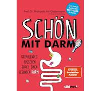 Schön mit Darm: Strahlendes Aussehen durch einen gesunden Darm - Schöne gesunde Haut, glänzendes Haar und eine schlanke Figur mit der richtigen Ernährung und Darmflora