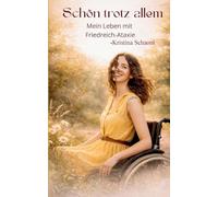 Schön trotz allem: Mein Leben mit Friedreich-Ataxie