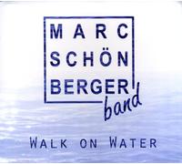 Schönberger,Marc Band - Walk on Water
