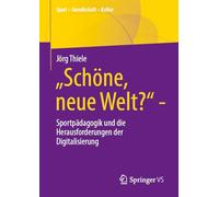 „Schöne, neue Welt?“: Sportpädagogik und die Herausforderungen der Digitalisierung
