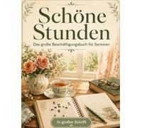 Schöne Stunden: Das große Beschäftigungsbuch für Senioren