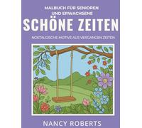 Schöne Zeiten: Malbuch für Senioren und Erwachsene : Nostalgische Motive Aus Vergangen Zeiten