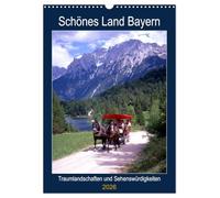 Schönes Land Bayern (Wandkalender 2026 DIN A3 hoch), CALVENDO Monatskalender: Traumlandschaften und Sehenswürdigkeiten