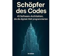 Schöpfer des Codes: 45 Software-Architekten, die die digitale Welt programmierten