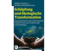 Schöpfung und ökologische Transformation: Philosophische und theologische Perspektiven aus Europa und Lateinamerika