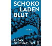 Schokoladenblut: Roman | »Radka Denemarkovás Prosa ist ein Zauberspiegel.« Olga Tokarczuk