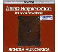 SCHOLA HUNGARICA (coro) - Liber Sapientiae - The Book Of Wisdom: A by SCHOLA HUNGARICA (coro) (2013-11-19)