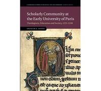 Scholarly Community at the Early University of Paris: Theologians, Education and Society, 1215e1248 (Cambridge Studies in Medieval Life and Thought: Fourth Series) - [Version Originale] Inconnu (Auteu