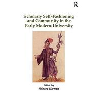 Scholarly Self-Fashioning And Community In The Early Modern University