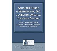 Scholars' Guide To Washington, D.C. For Central Asian And Caucasus Studies