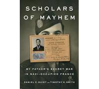 Scholars of Mayhem: My Father's Secret War in Nazi-Occupied France