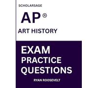 Scholarsage AP ® ART HISTORY EXAM PRACTICE QUESTIONS: over 2500 practice questions , 16 comprehensive mock exams/practice tests to fully prepare you for the exams.