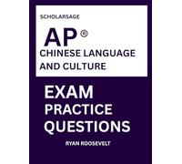 Scholarsage AP ® CHINESE LANGUAGE AND CULTURE EXAM PRACTICE QUESTIONS: over 2500 practice questions , 16 comprehensive mock exams/practice tests to fully prepare you for the exams.