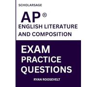 Scholarsage AP ® ENGLISH LITERATURE AND COMPOSITION EXAM PRACTICE QUESTIONS: over 2500 practice questions , 16 comprehensive mock exams/practice tests to fully prepare you for the exams.