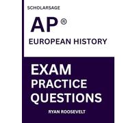 Scholarsage AP ® EUROPEAN HISTORY EXAM PRACTICE QUESTIONS: over 2500 practice questions , 16 comprehensive mock exams/practice tests to fully prepare you for the exams.