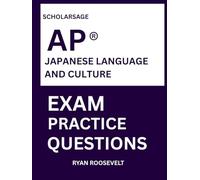 Scholarsage AP ® JAPANESE LANGUAGE AND CULTURE EXAM PRACTICE QUESTIONS: over 2500 practice questions , 16 comprehensive mock exams/practice tests to fully prepare you for the exams.