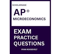 Scholarsage AP ® MICROECONOMICS EXAM PRACTICE QUESTIONS: over 2500 practice questions , 16 comprehensive mock exams/practice tests to fully prepare you for the exams.